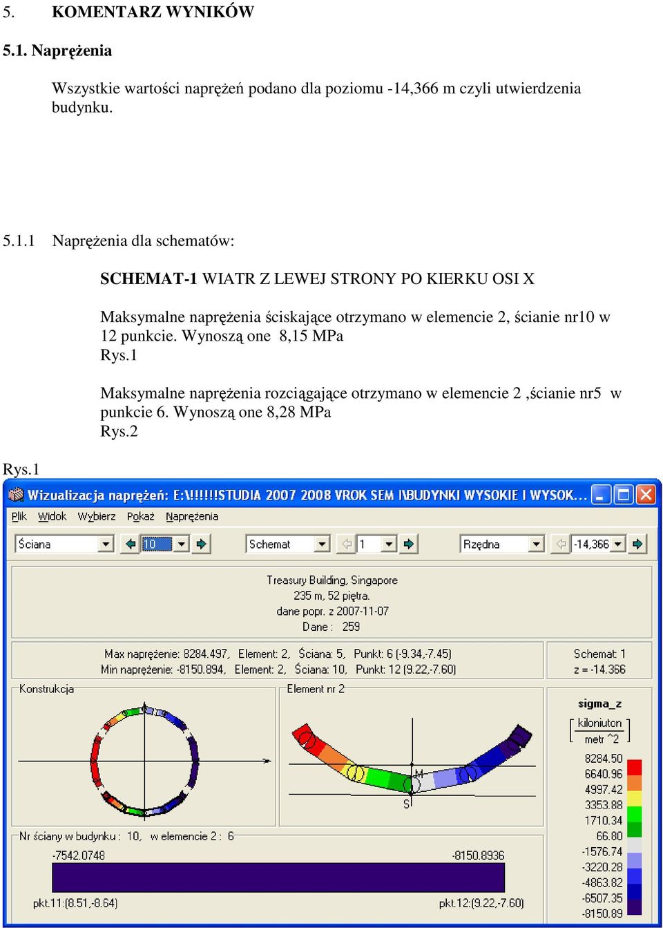 1 SCHEMAT-1 WIATR Z LEWEJ STRONY PO KIERKU OSI X Maksymalne napręŝenia ściskające otrzymano w elemencie 2,