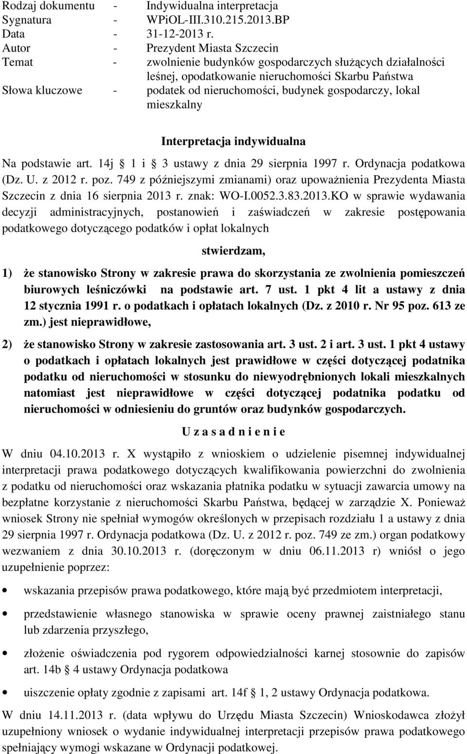 budynek gospodarczy, lokal mieszkalny Interpretacja indywidualna Na podstawie art. 14j 1 i 3 ustawy z dnia 29 sierpnia 1997 r. Ordynacja podatkowa (Dz. U. z 2012 r. poz.