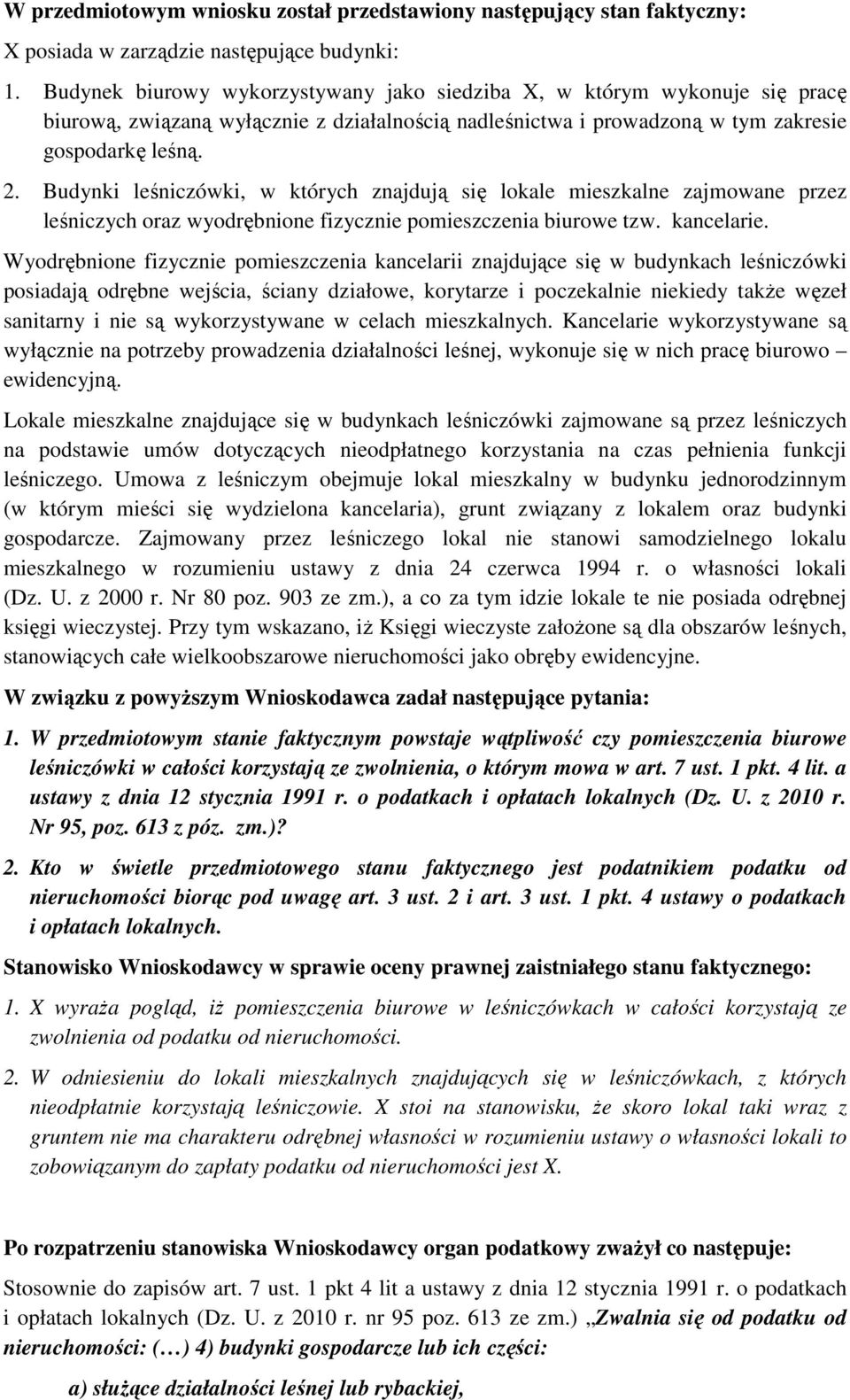 Budynki leśniczówki, w których znajdują się lokale mieszkalne zajmowane przez leśniczych oraz wyodrębnione fizycznie pomieszczenia biurowe tzw. kancelarie.