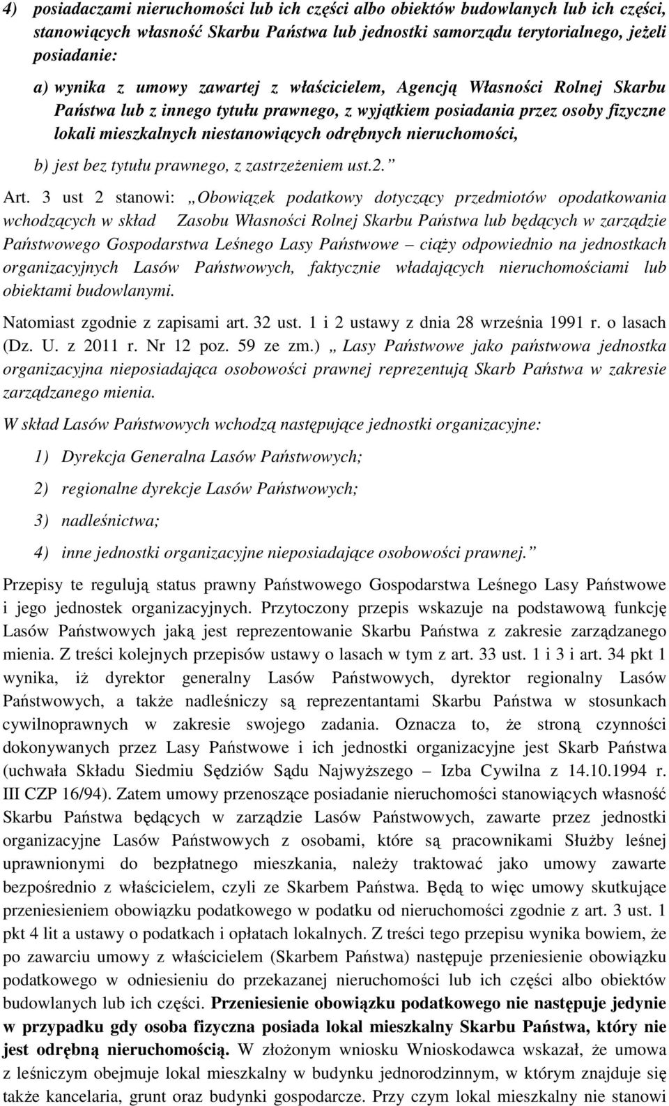 nieruchomości, b) jest bez tytułu prawnego, z zastrzeŝeniem ust.2. Art.