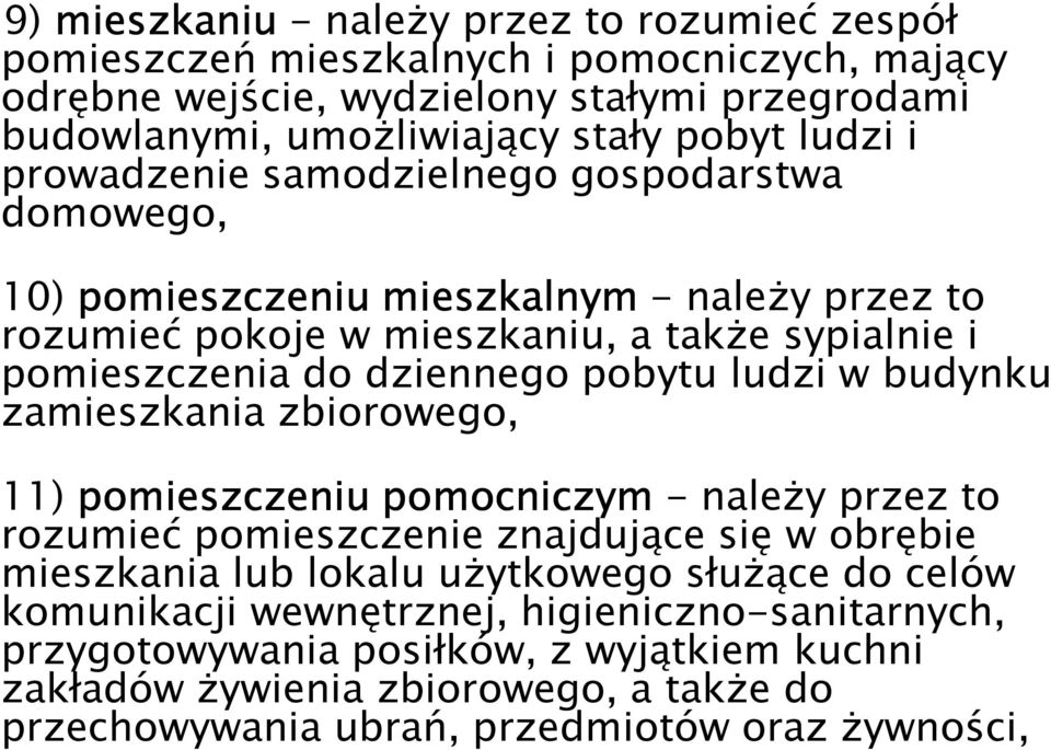 pobytu ludzi w budynku zamieszkania zbiorowego, 11) pomieszczeniu pomocniczym - naleŝy przez to rozumieć pomieszczenie znajdujące się w obrębie mieszkania lub lokalu uŝytkowego słuŝące