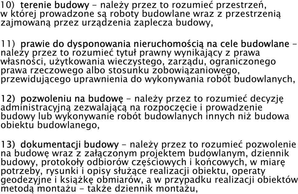 przewidującego uprawnienia do wykonywania robót budowlanych, 12) pozwoleniu na budowę - naleŝy przez to rozumieć decyzję administracyjną zezwalającą na rozpoczęcie i prowadzenie budowy lub