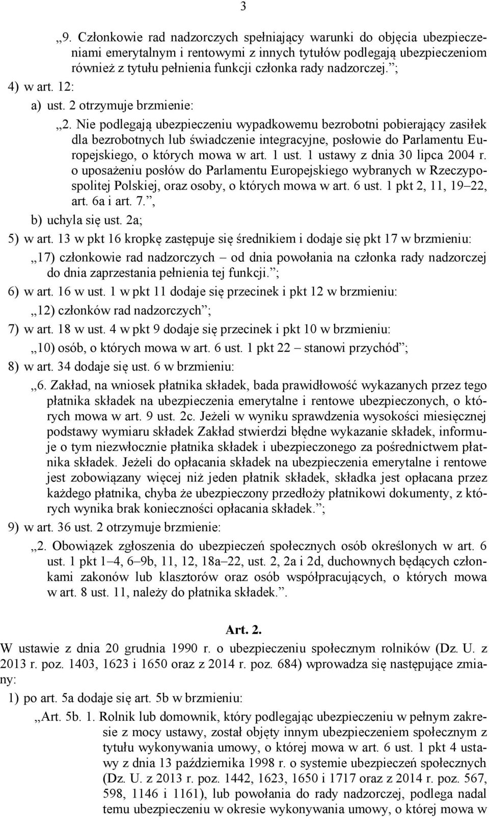 Nie podlegają ubezpieczeniu wypadkowemu bezrobotni pobierający zasiłek dla bezrobotnych lub świadczenie integracyjne, posłowie do Parlamentu Europejskiego, o których mowa w art. 1 ust.