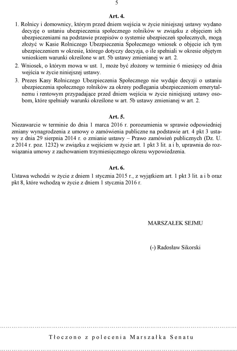 systemie ubezpieczeń społecznych, mogą złożyć w Kasie Rolniczego Ubezpieczenia Społecznego wniosek o objęcie ich tym ubezpieczeniem w okresie, którego dotyczy decyzja, o ile spełniali w okresie