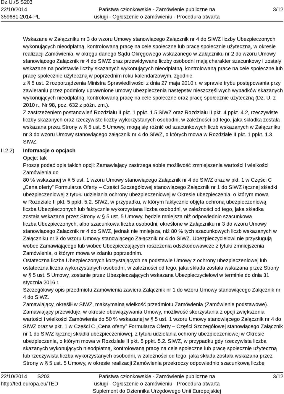 charakter szacunkowy i zostały wskazane na podstawie liczby skazanych wykonujących nieodpłatną, kontrolowaną prace na cele społeczne lub pracę społecznie użyteczną w poprzednim roku kalendarzowym,