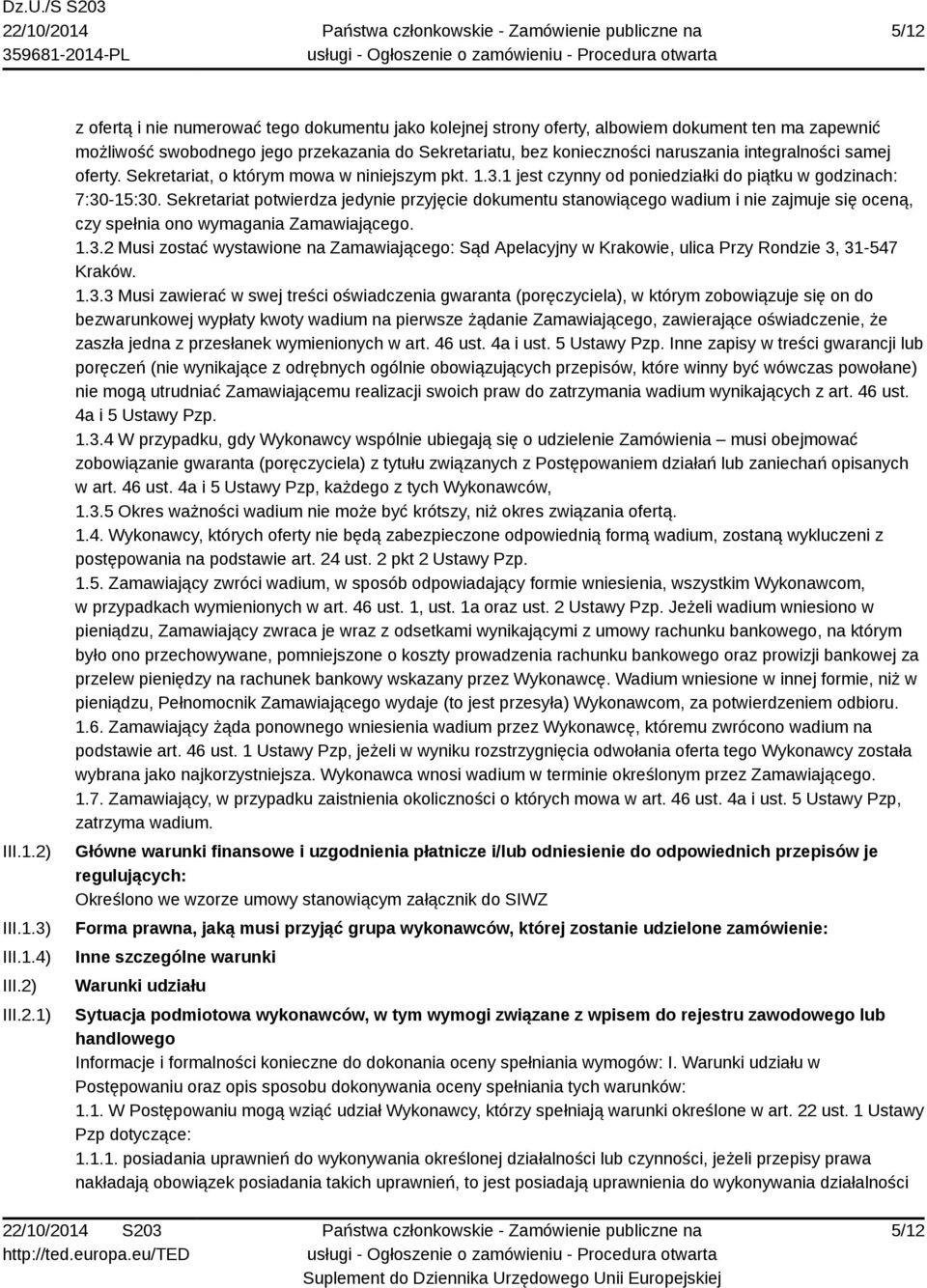 Sekretariat potwierdza jedynie przyjęcie dokumentu stanowiącego wadium i nie zajmuje się oceną, czy spełnia ono wymagania Zamawiającego. 1.3.