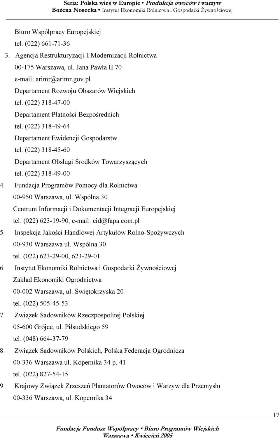 (022) 318-45-60 Departament Obsługi Środków Towarzyszących tel. (022) 318-49-00 4. Fundacja Programów Pomocy dla Rolnictwa 00-950 Warszawa, ul.