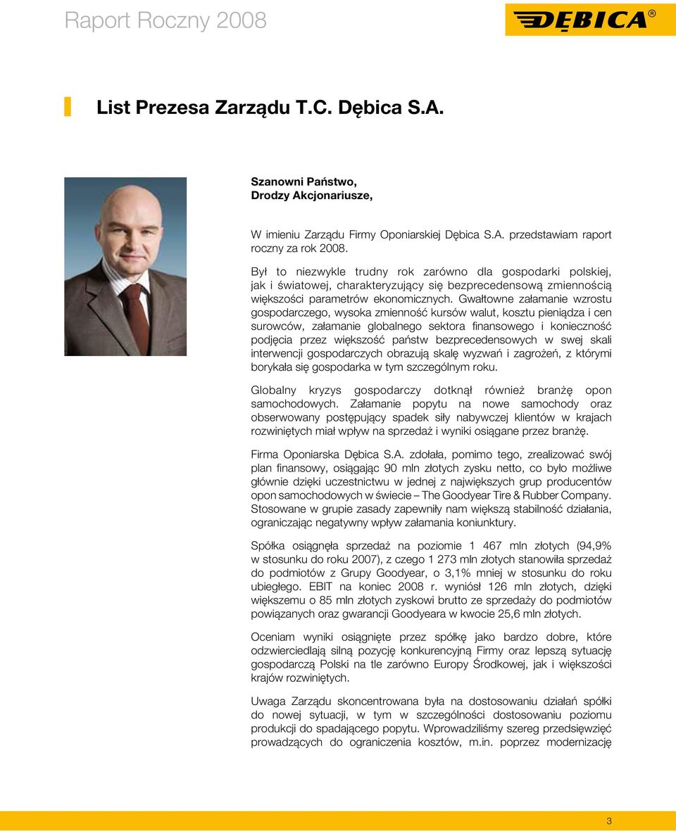 Gwałtowne załamanie wzrostu gospodarczego, wysoka zmienność kursów walut, kosztu pieniądza i cen surowców, załamanie globalnego sektora finansowego i konieczność podjęcia przez większość państw