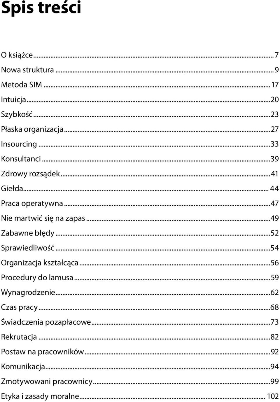 ..52 Sprawiedliwość...54 Organizacja kształcąca...56 Procedury do lamusa...59 Wynagrodzenie...62 Czas pracy.