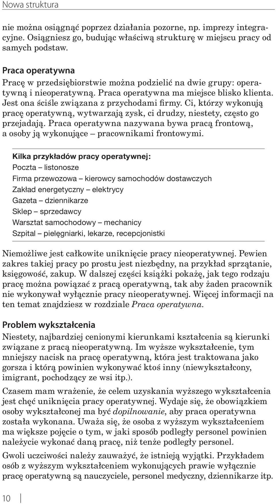 Ci, którzy wykonują pracę operatywną, wytwarzają zysk, ci drudzy, niestety, często go przejadają. Praca operatywna nazywana bywa pracą frontową, a osoby ją wykonujące pracownikami frontowymi.