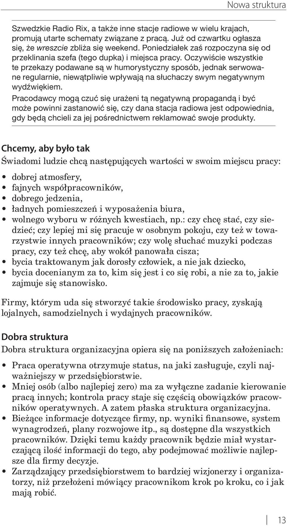 Oczywiście wszystkie te przekazy podawane są w humorystyczny sposób, jednak serwowane regularnie, niewątpliwie wpływają na słuchaczy swym negatywnym wydźwiękiem.