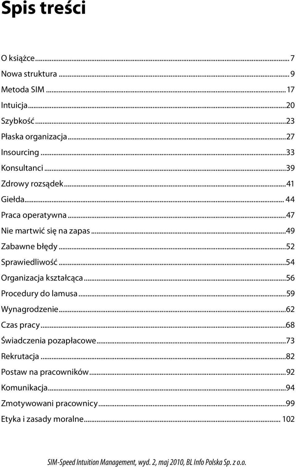 ..52 Sprawiedliwość...54 Organizacja kształcąca...56 Procedury do lamusa...59 Wynagrodzenie...62 Czas pracy.