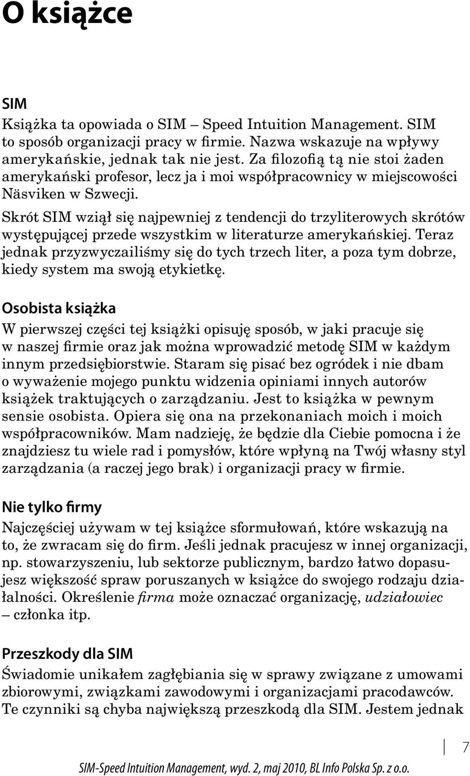 Skrót SIM wziął się najpewniej z tendencji do trzyliterowych skrótów występującej przede wszystkim w literaturze amerykańskiej.