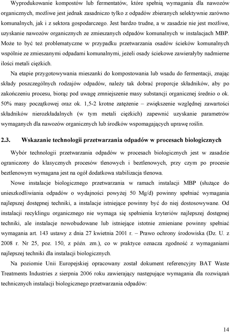 Mże t być też prblematyczne w przypadku przetwarzania sadów ścieków kmunalnych wspólnie ze zmieszanymi dpadami kmunalnymi, jeżeli sady ściekwe zawierałyby nadmierne ilści metali ciężkich.