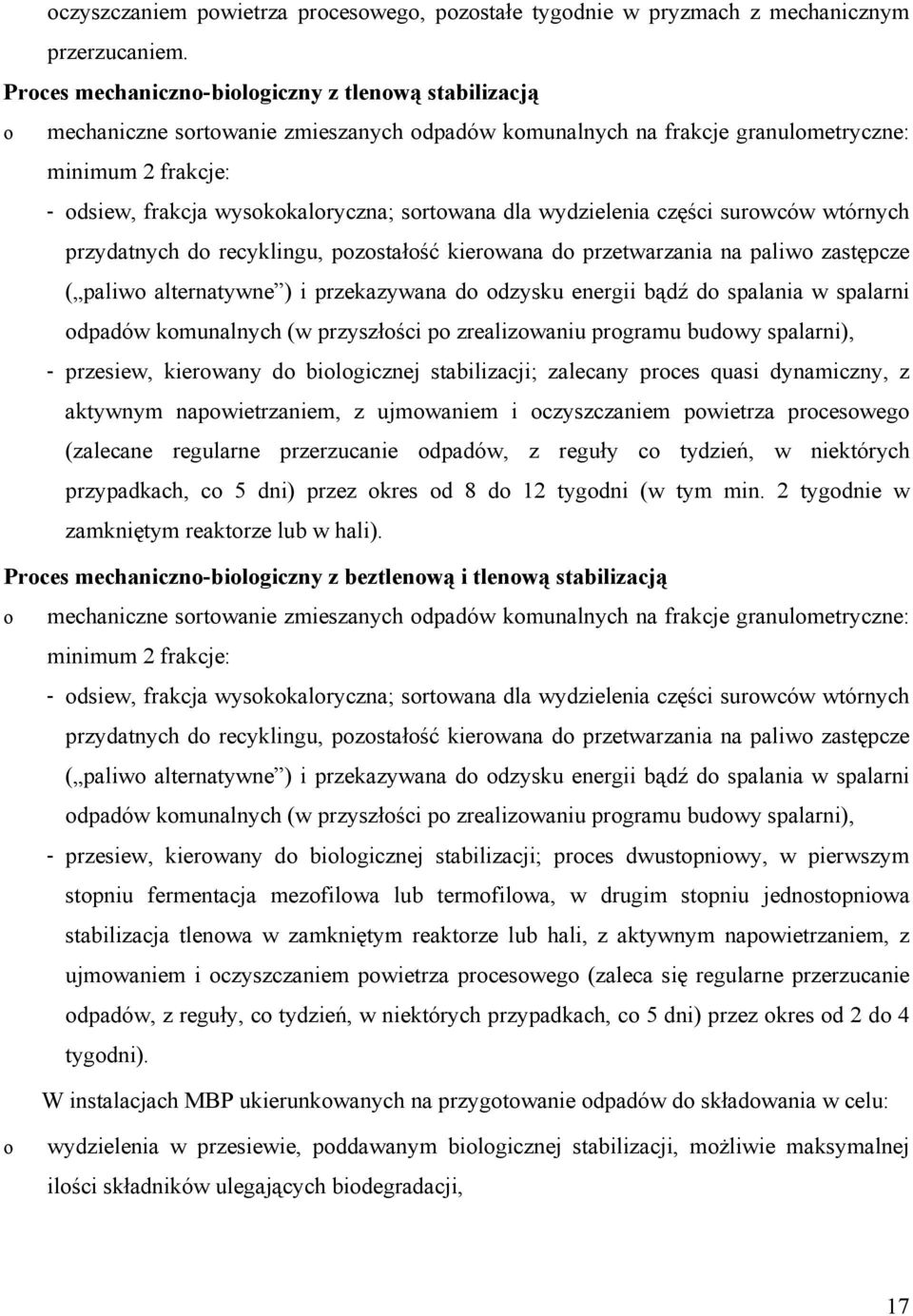 wydzielenia części surwców wtórnych przydatnych d recyklingu, pzstałść kierwana d przetwarzania na paliw zastępcze ( paliw alternatywne ) i przekazywana d dzysku energii bądź d spalania w spalarni