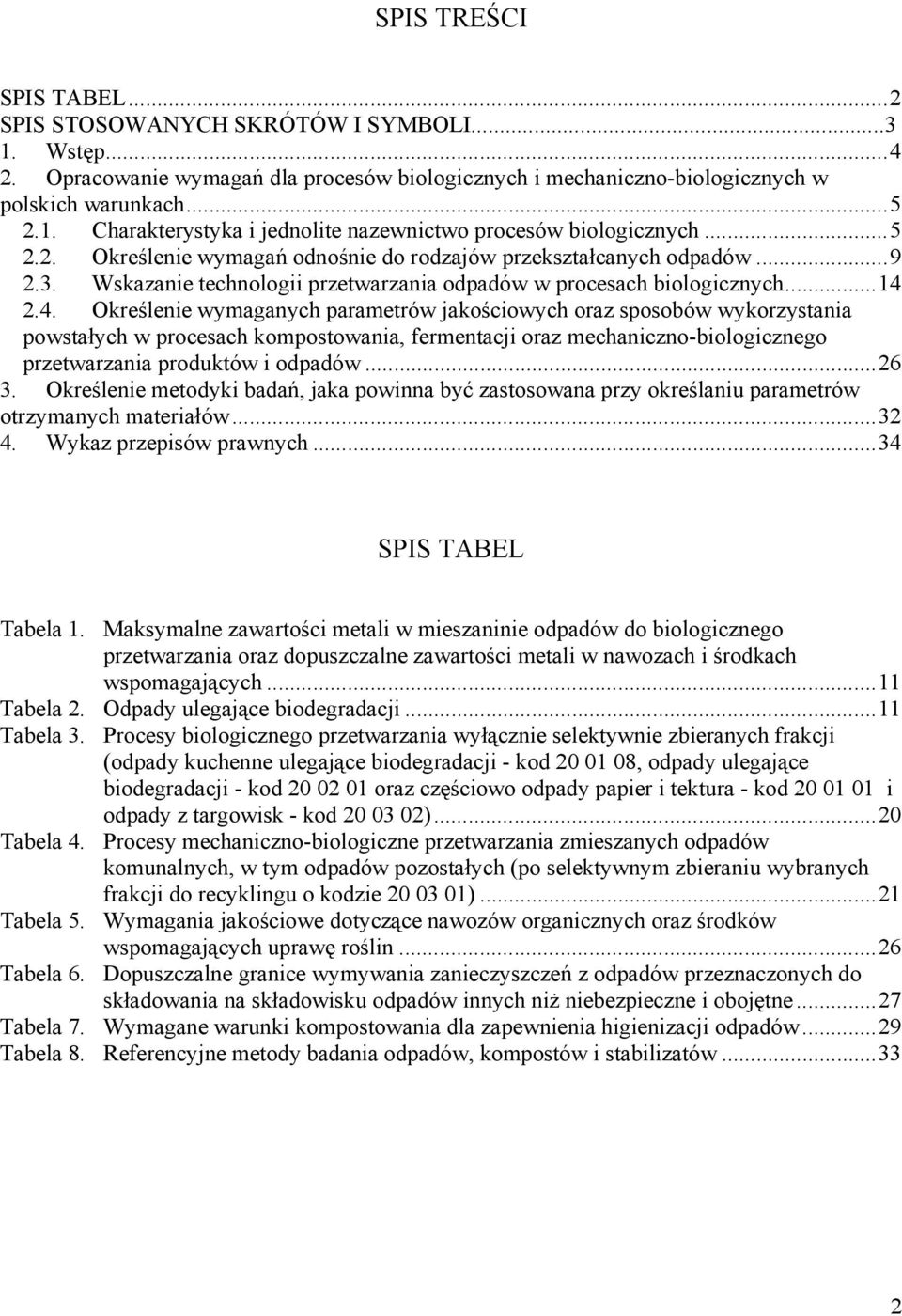 2.4. Określenie wymaganych parametrów jakściwych raz spsbów wykrzystania pwstałych w prcesach kmpstwania, fermentacji raz mechaniczn-bilgiczneg przetwarzania prduktów i dpadów... 26 3.