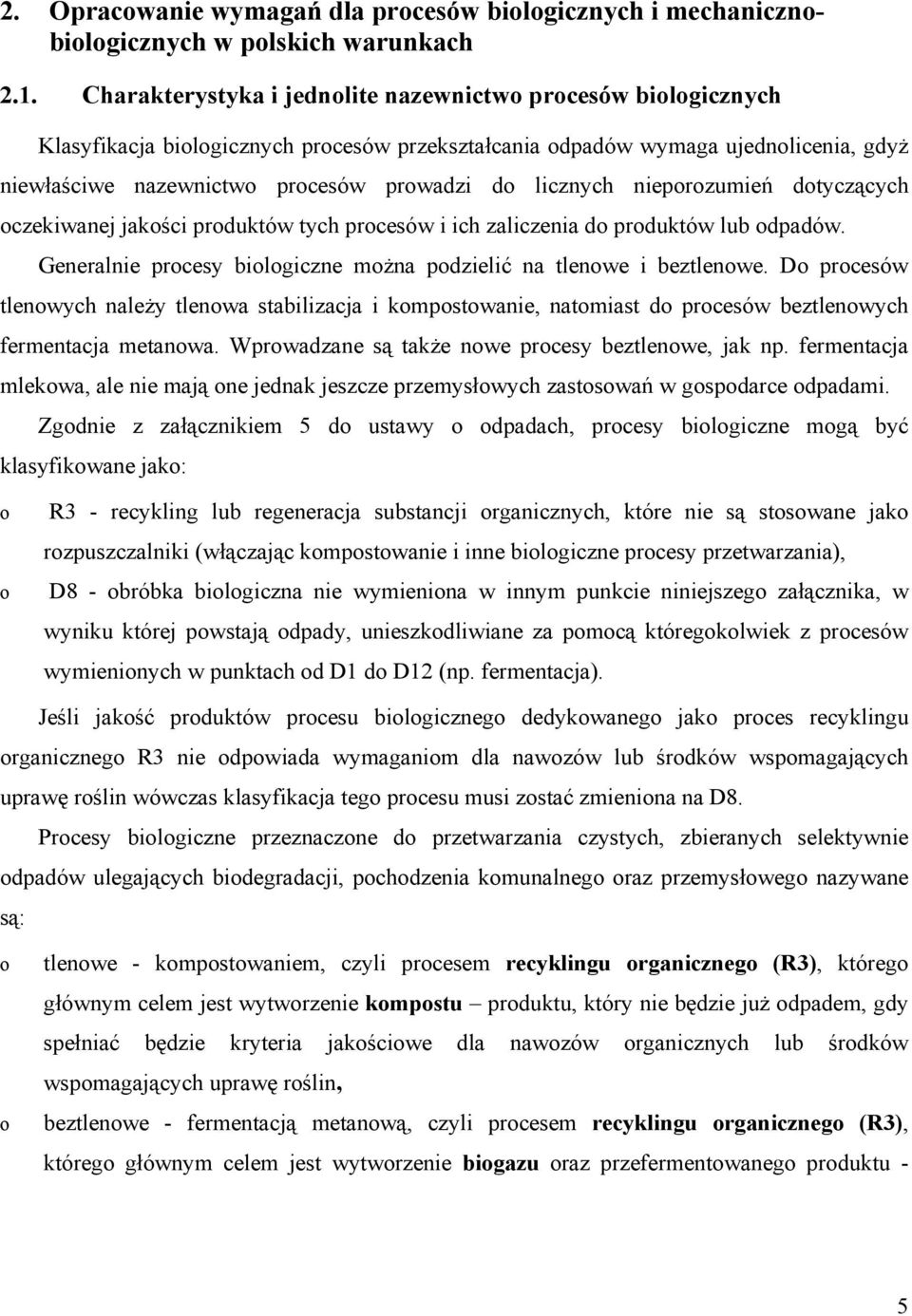 nieprzumień dtyczących czekiwanej jakści prduktów tych prcesów i ich zaliczenia d prduktów lub dpadów. Generalnie prcesy bilgiczne mżna pdzielić na tlenwe i beztlenwe.