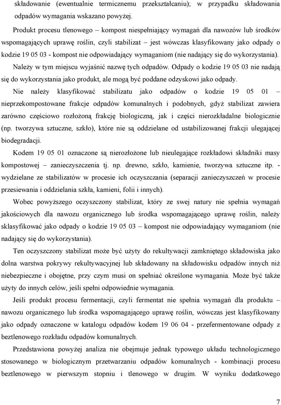 wymaganim (nie nadający się d wykrzystania). Należy w tym miejscu wyjaśnić nazwę tych dpadów. Odpady kdzie 19 05 03 nie nadają się d wykrzystania jak prdukt, ale mgą być pddane dzyskwi jak dpady.