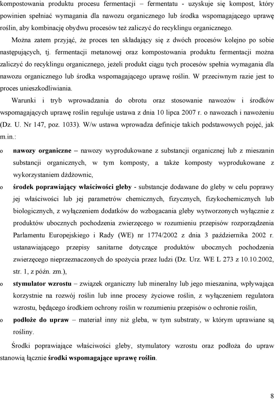 fermentacji metanwej raz kmpstwania prduktu fermentacji mżna zaliczyć d recyklingu rganiczneg, jeżeli prdukt ciągu tych prcesów spełnia wymagania dla nawzu rganiczneg lub śrdka wspmagająceg uprawę