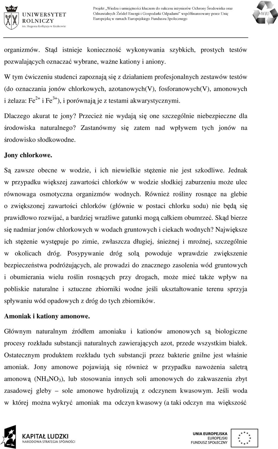 porównają je z testami akwarystycznymi. Dlaczego akurat te jony? Przecież nie wydają się one szczególnie niebezpieczne dla środowiska naturalnego?