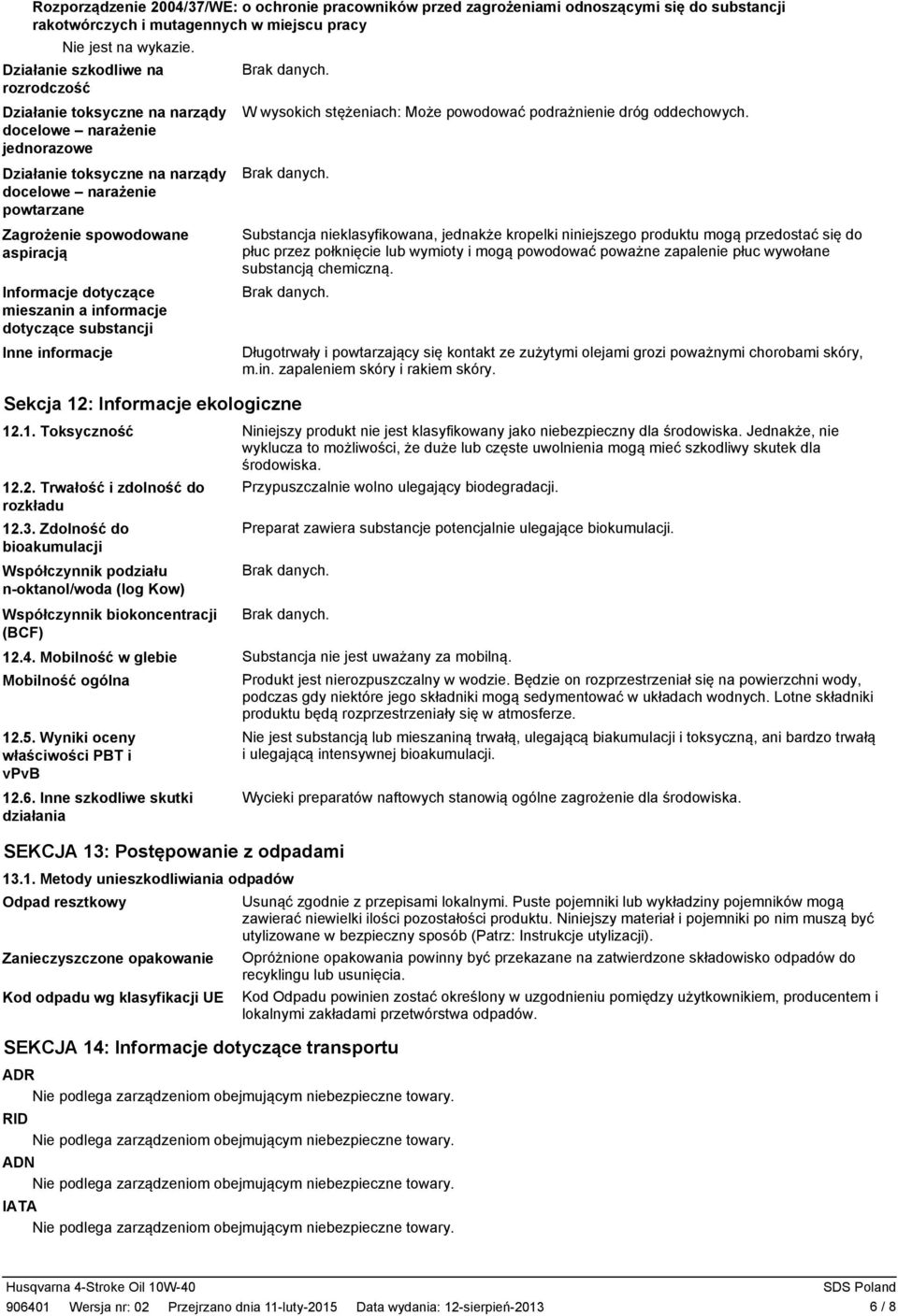 docelowe narażenie jednorazowe Działanie toksyczne na narządy docelowe narażenie powtarzane Zagrożenie spowodowane aspiracją Informacje dotyczące mieszanin a informacje dotyczące substancji Inne