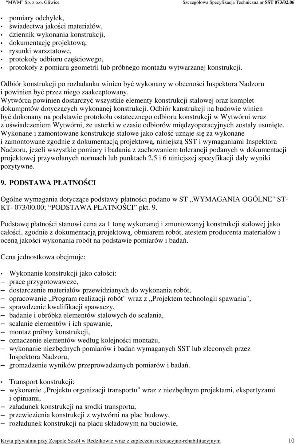 Wytwórca powinien dostarczyć wszystkie elementy konstrukcji stalowej oraz komplet dokumpntów dotyczących wykonanej konstrukcji.