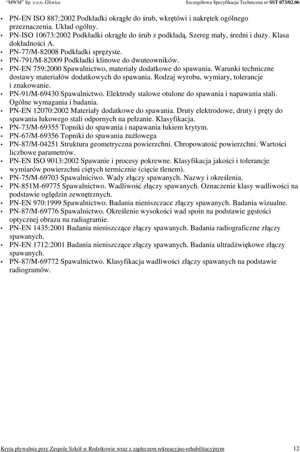 Warunki techniczne dostawy materiałów dodatkowych do spawania. Rodzaj wyrobu, wymiary, tolerancje i znakowanie. PN-91/M-69430 Spawalnictwo. Elektrody stalowe otulone do spawania i napawania stali.