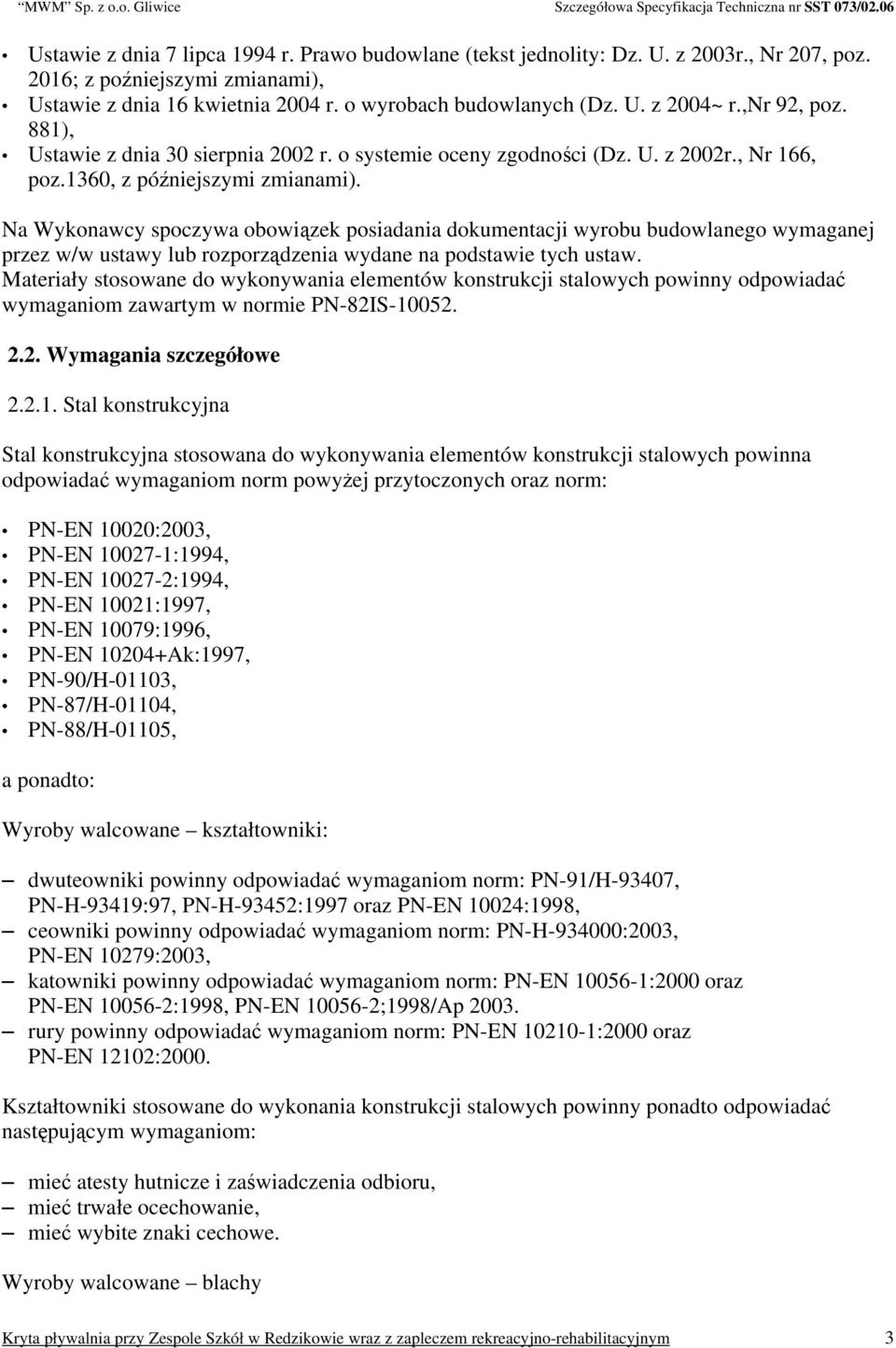 Na Wykonawcy spoczywa obowiązek posiadania dokumentacji wyrobu budowlanego wymaganej przez w/w ustawy lub rozporządzenia wydane na podstawie tych ustaw.