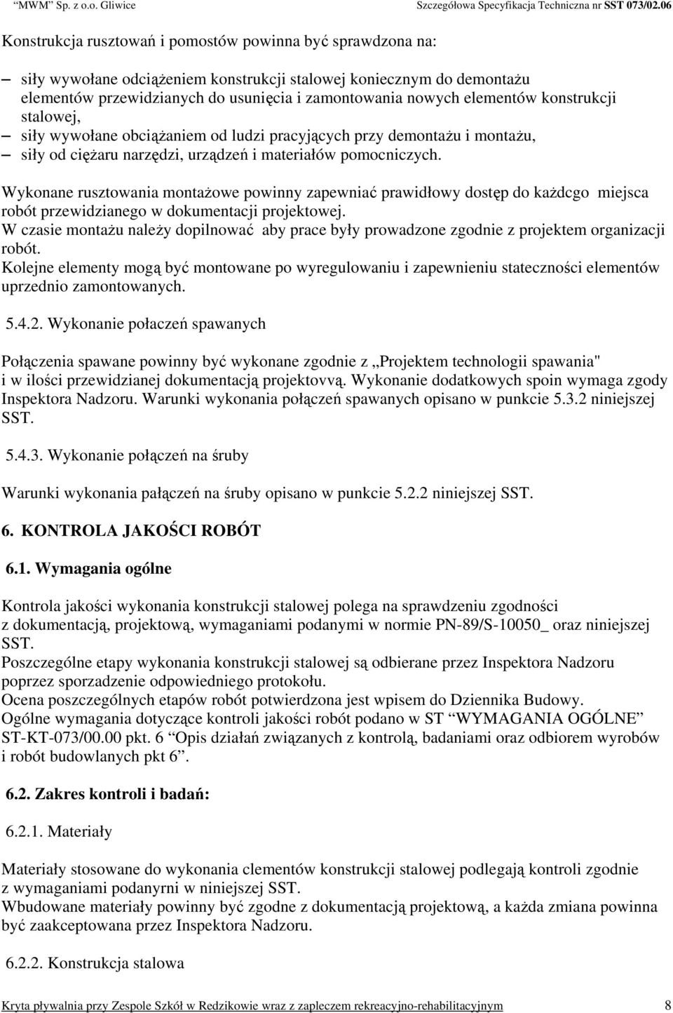 Wykonane rusztowania montażowe powinny zapewniać prawidłowy dostęp do każdcgo miejsca robót przewidzianego w dokumentacji projektowej.