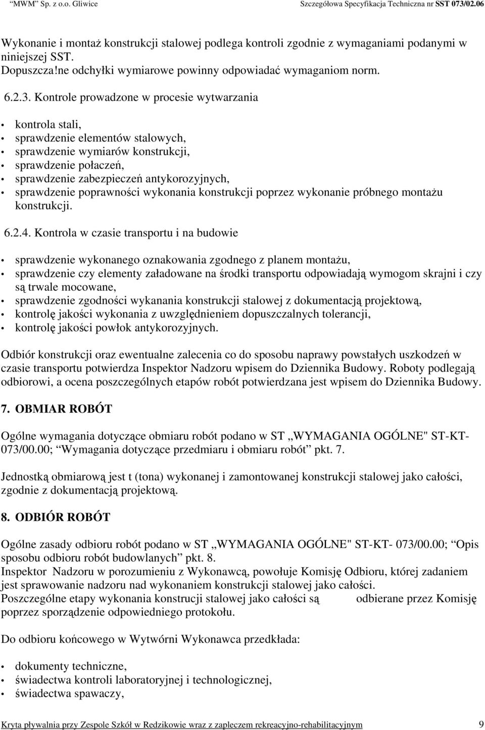 sprawdzenie poprawności wykonania konstrukcji poprzez wykonanie próbnego montażu konstrukcji. 6.2.4.