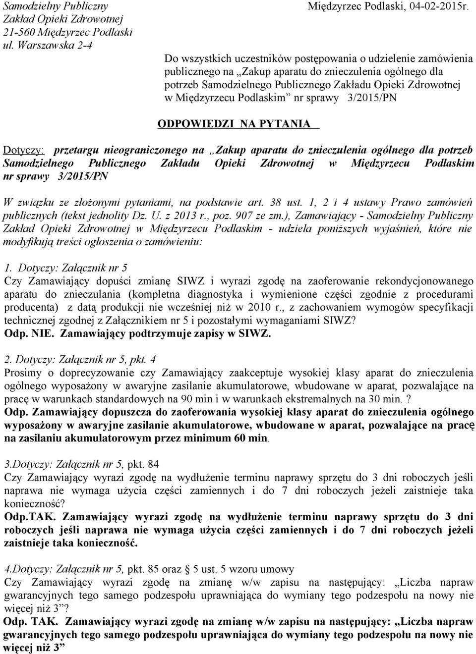 Podlaskim nr sprawy 3/2015/PN ODPOWIEDZI NA PYTANIA Dotyczy: przetargu nieograniczonego na Zakup aparatu do znieczulenia ogólnego dla potrzeb Samodzielnego Publicznego Zakładu Opieki Zdrowotnej w