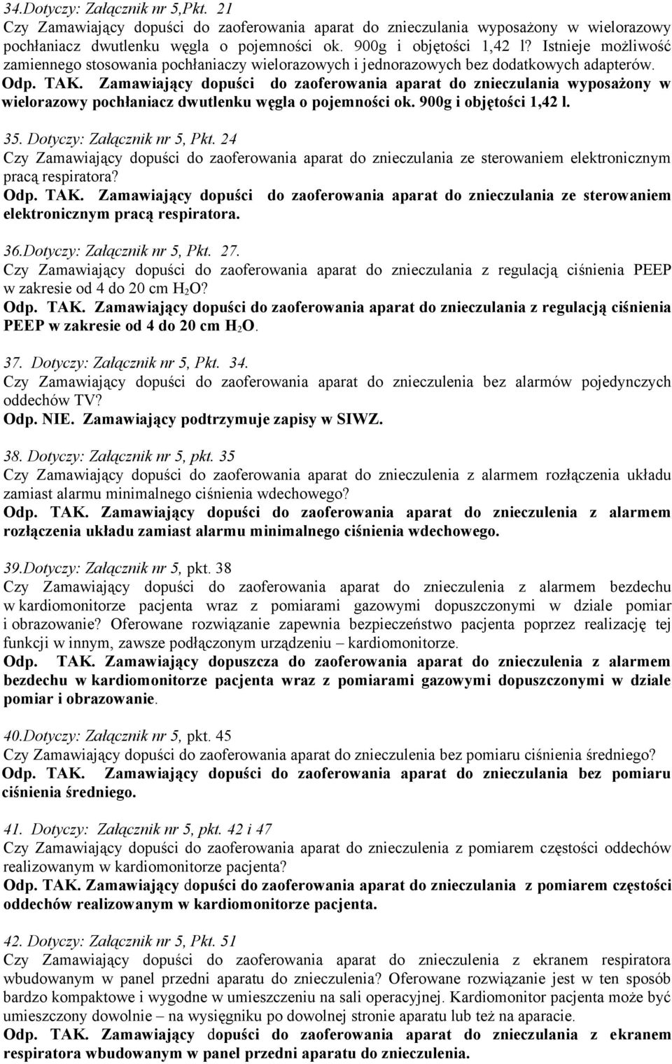 Zamawiający dopuści do zaoferowania aparat do znieczulania wyposażony w wielorazowy pochłaniacz dwutlenku węgla o pojemności ok. 900g i objętości 1,42 l. 35. Dotyczy: Załącznik nr 5, Pkt.