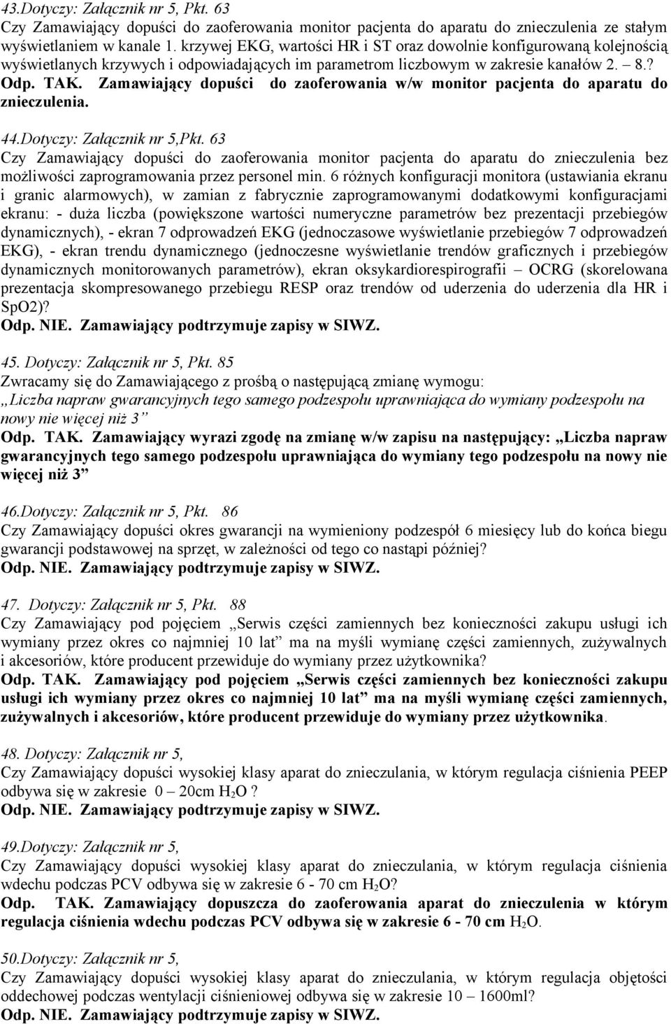 Zamawiający dopuści do zaoferowania w/w monitor pacjenta do aparatu do znieczulenia. 44.Dotyczy: Załącznik nr 5,Pkt.