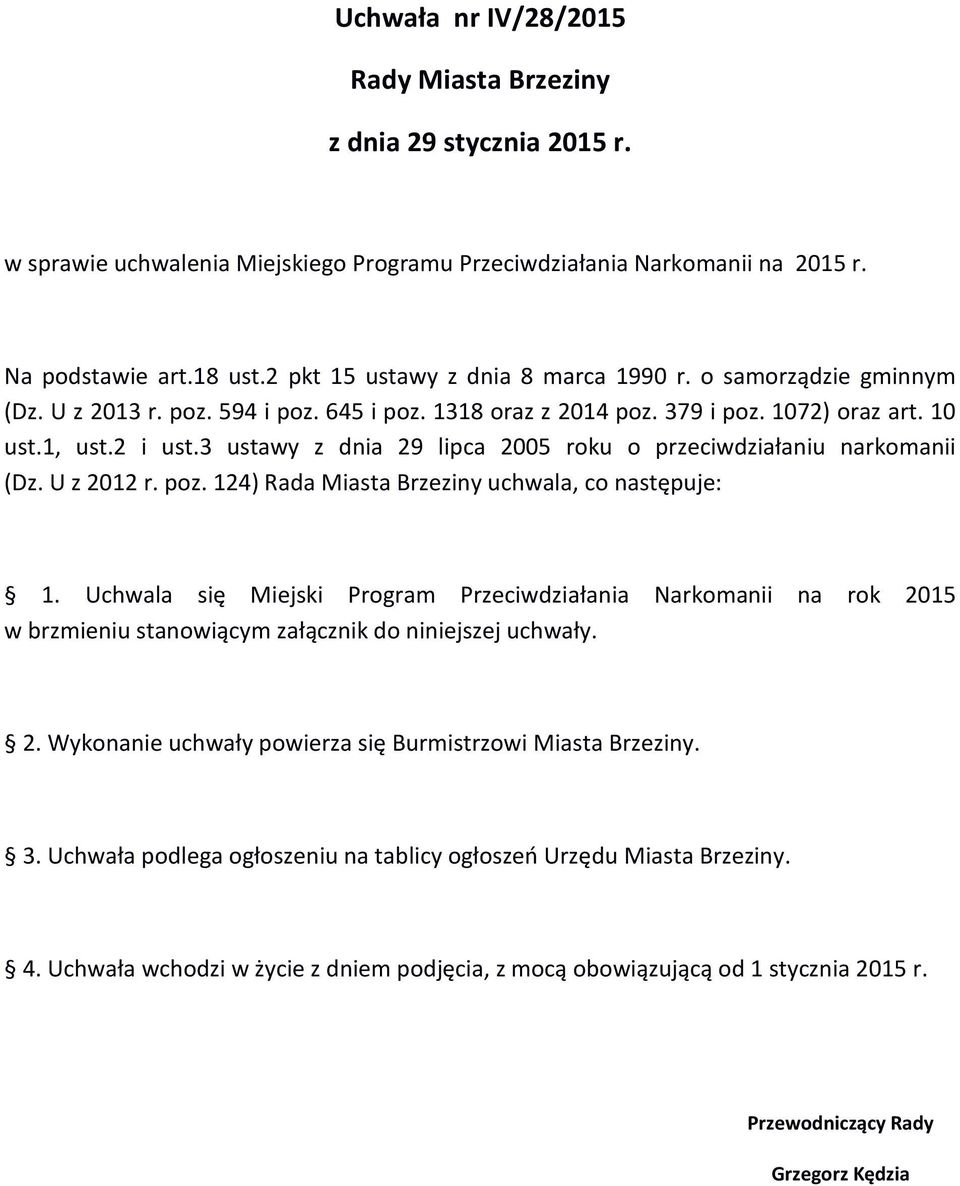 3 ustawy z dnia 29 lipca 2005 roku o przeciwdziałaniu narkomanii (Dz. U z 2012 r. poz. 124) Rada Miasta Brzeziny uchwala, co następuje: 1.