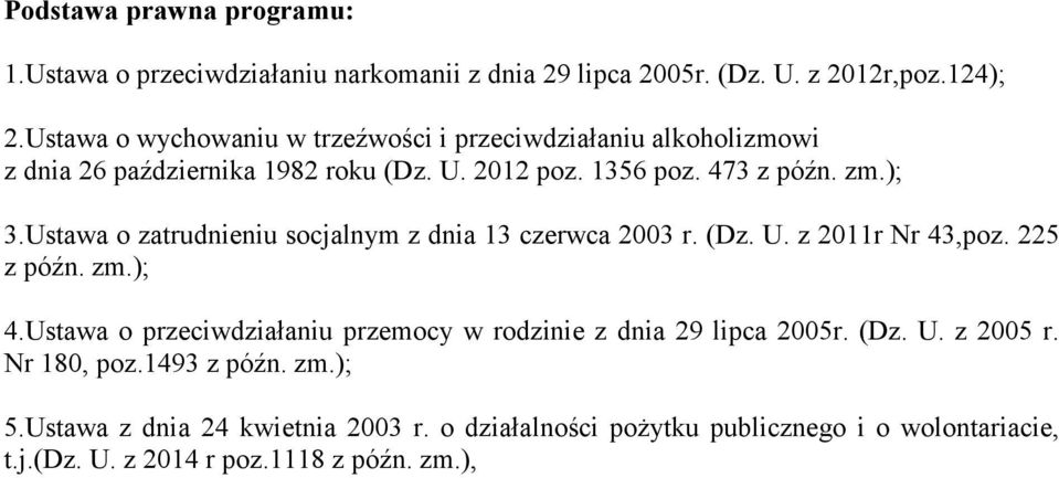 Ustawa o zatrudnieniu socjalnym z dnia 13 czerwca 2003 r. (Dz. U. z 2011r Nr 43,poz. 225 z późn. zm.); 4.