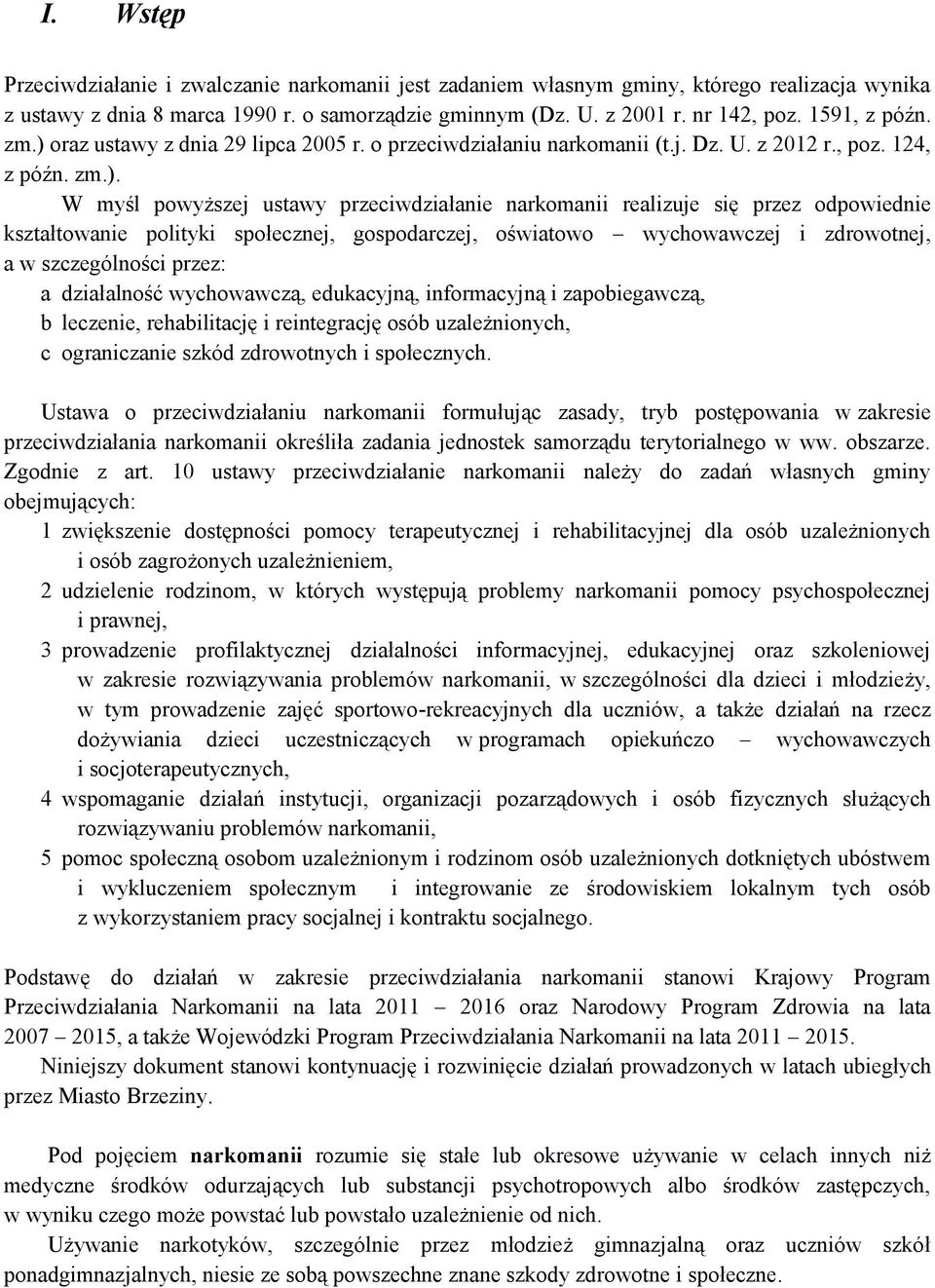 oraz ustawy z dnia 29 lipca 2005 r. o przeciwdziałaniu narkomanii (t.j. Dz. U. z 2012 r., poz. 124, z późn. zm.).