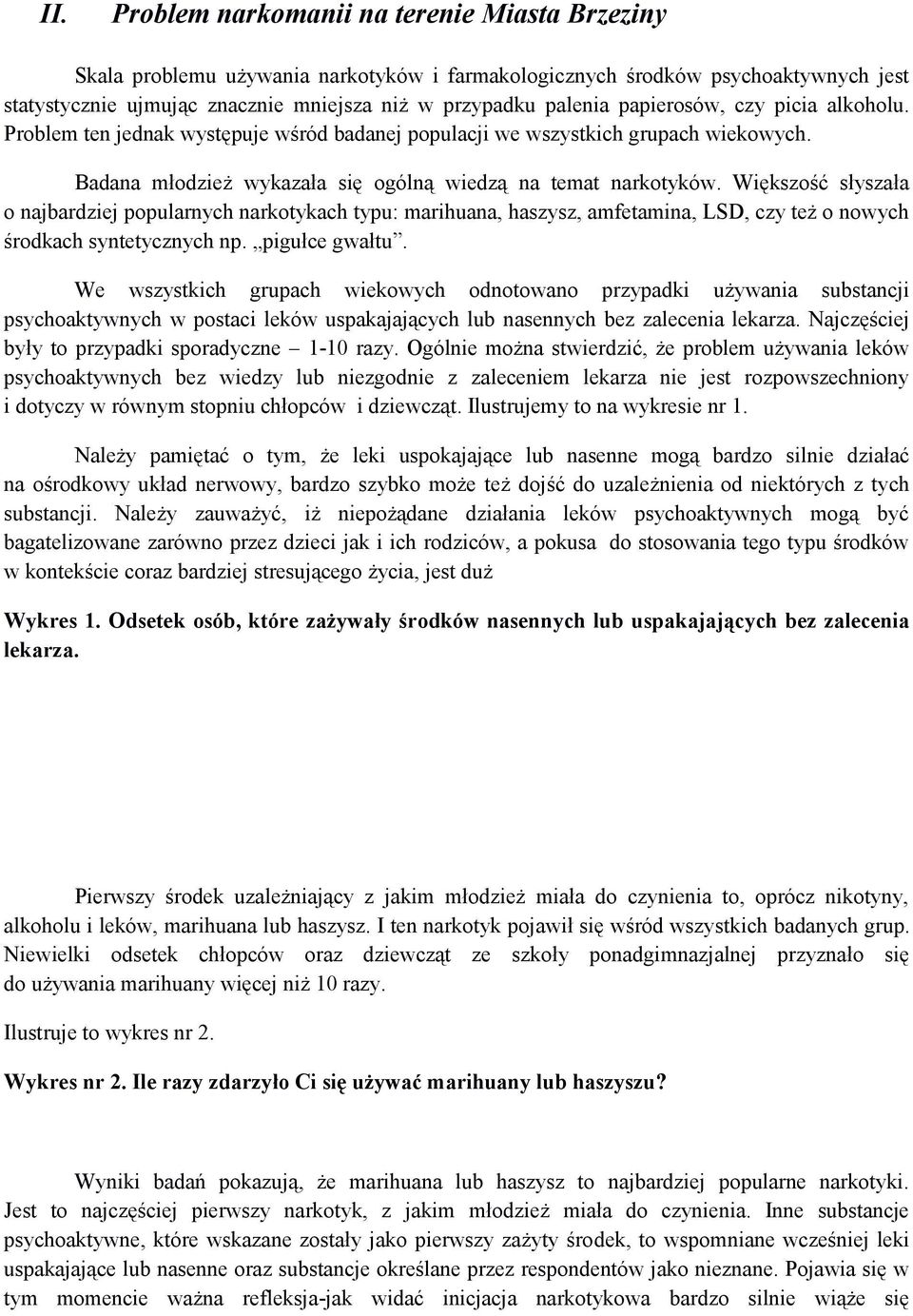 Większość słyszała o najbardziej popularnych narkotykach typu: marihuana, haszysz, amfetamina, LSD, czy też o nowych środkach syntetycznych np. pigułce gwałtu.