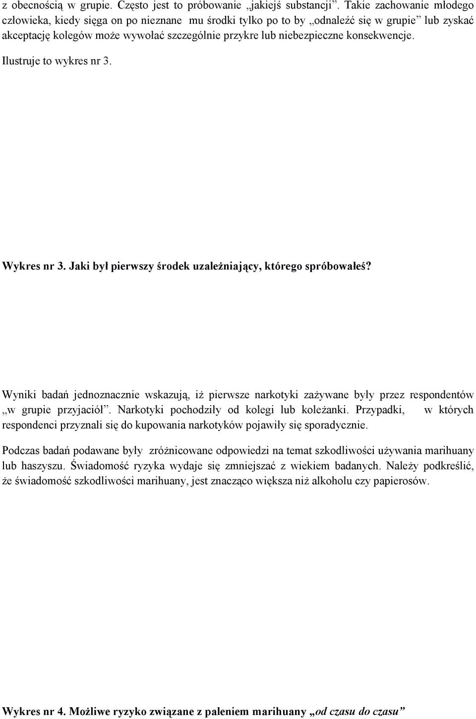 konsekwencje. Ilustruje to wykres nr 3. Wykres nr 3. Jaki był pierwszy środek uzależniający, którego spróbowałeś?