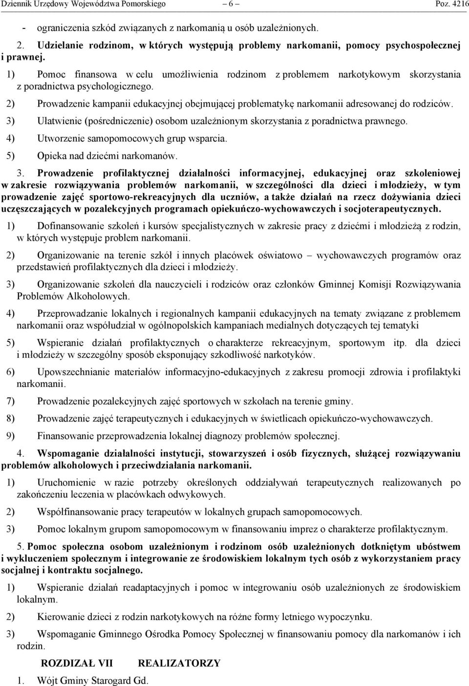 1) Pomoc finansowa w celu umożliwienia rodzinom z problemem narkotykowym skorzystania z poradnictwa psychologicznego.