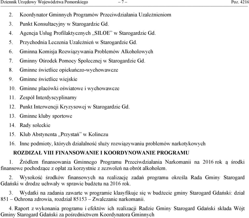 Gminne świetlice opiekuńczo-wychowawcze 9. Gminne świetlice wiejskie 10. Gminne placówki oświatowe i wychowawcze 11. Zespół Interdyscyplinarny 12. Punkt Interwencji Kryzysowej w Starogardzie Gd. 13.