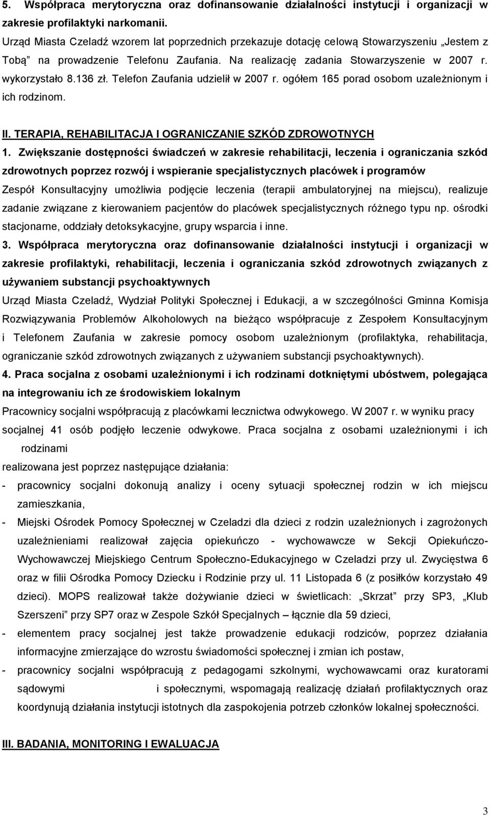 136 zł. Telefon Zaufania udzielił w 2007 r. ogółem 165 porad osobom uzależnionym i ich rodzinom. II. TERAPIA, REHABILITACJA I OGRANICZANIE SZKÓD ZDROWOTNYCH 1.