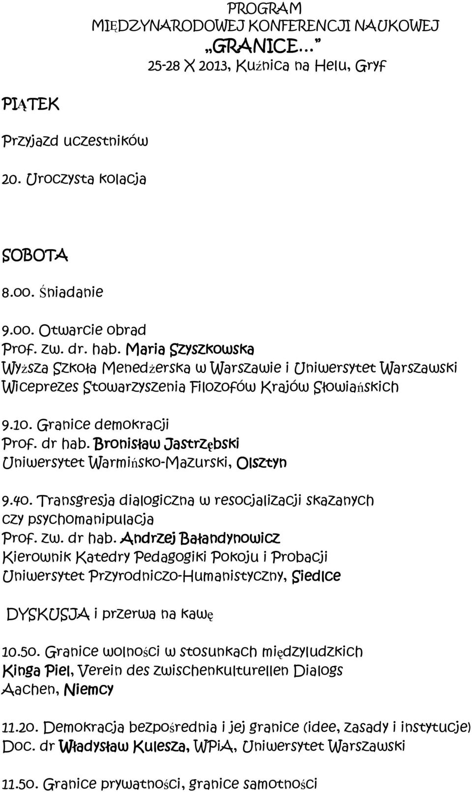 Bronisław Jastrzębski Uniwersytet Warmińsko-Mazurski, Olsztyn 9.4o. Transgresja dialogiczna w resocjalizacji skazanych czy psychomanipulacja Prof. zw. dr hab.