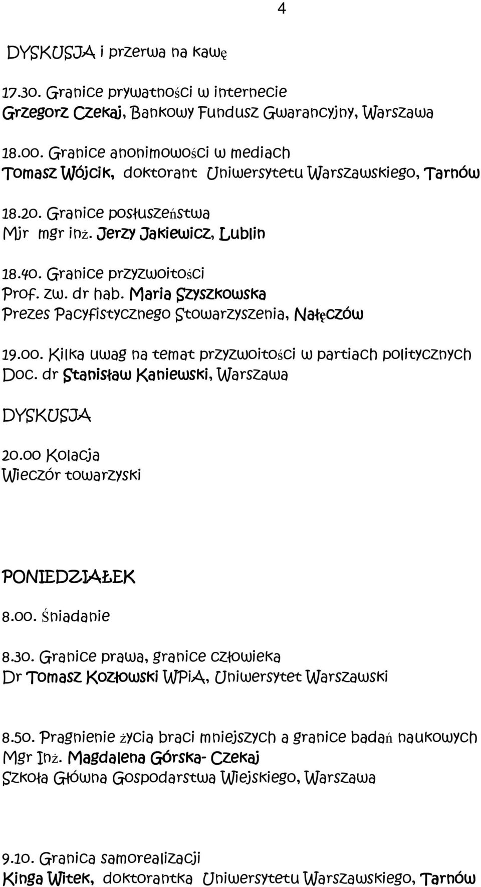 Kilka uwag na temat przyzwoitości w partiach politycznych Doc. dr Stanisław aw Kaniewski, Warszawa 2o.oo Kolacja Wieczór towarzyski PONIEDZIAŁEK EK 8.3o.