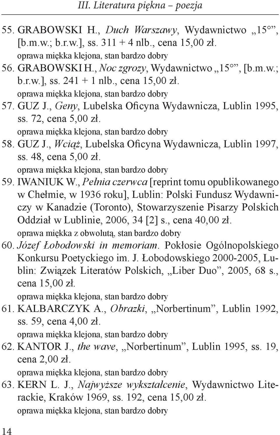 , Pełnia czerwca [reprint tomu opublikowanego w Chełmie, w 1936 roku], Lublin: Polski Fundusz Wydawniczy w Kanadzie (Toronto), Stowarzyszenie Pisarzy Polskich Oddział w Lublinie, 2006, 34 [2] s.