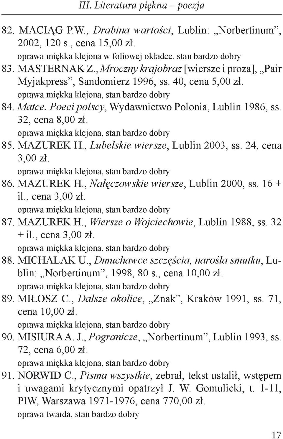 , Lubelskie wiersze, Lublin 2003, ss. 24, cena 3,00 zł. 86. MAZUREK H., Nałęczowskie wiersze, Lublin 2000, ss. 16 + il., cena 3,00 zł. 87. MAZUREK H., Wiersze o Wojciechowie, Lublin 1988, ss. 32 + il.