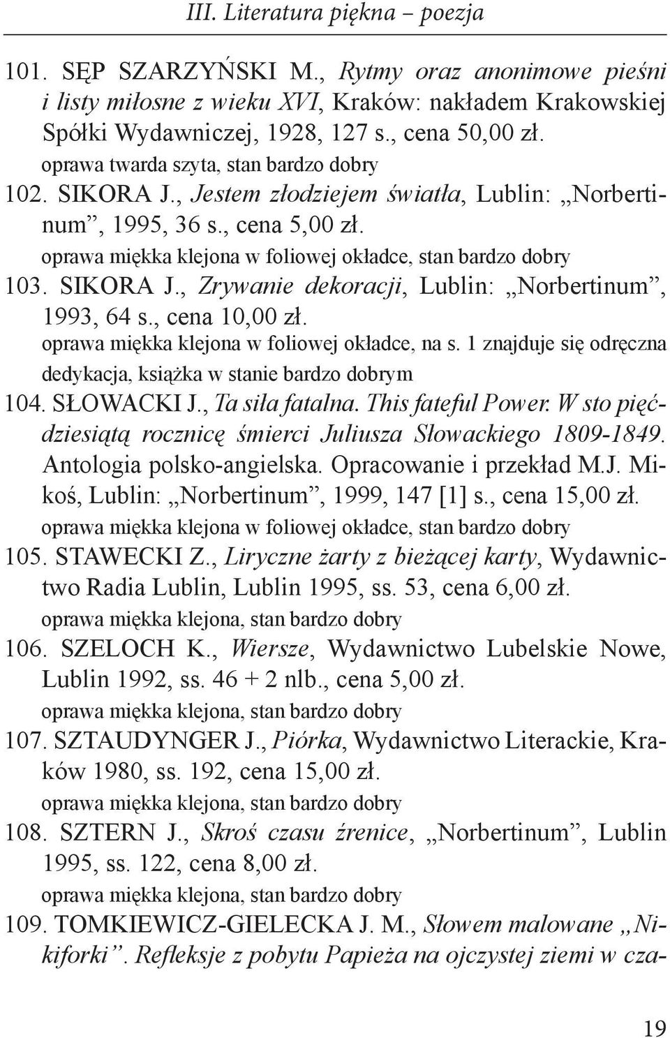 SIKORA J., Zrywanie dekoracji, Lublin: Norbertinum, 1993, 64 s., cena 10,00 zł. oprawa miękka klejona w foliowej okładce, na s. 1 znajduje się odręczna dedykacja, książka w stanie bardzo dobrym 104.