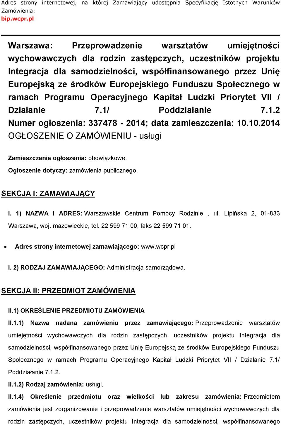 Funduszu Spłeczneg w ramach Prgramu Operacyjneg Kapitał Ludzki Prirytet VII / Działanie 7.1/ Pddziałanie 7.1.2 Numer głszenia: 337478-2014; data zamieszczenia: 10.