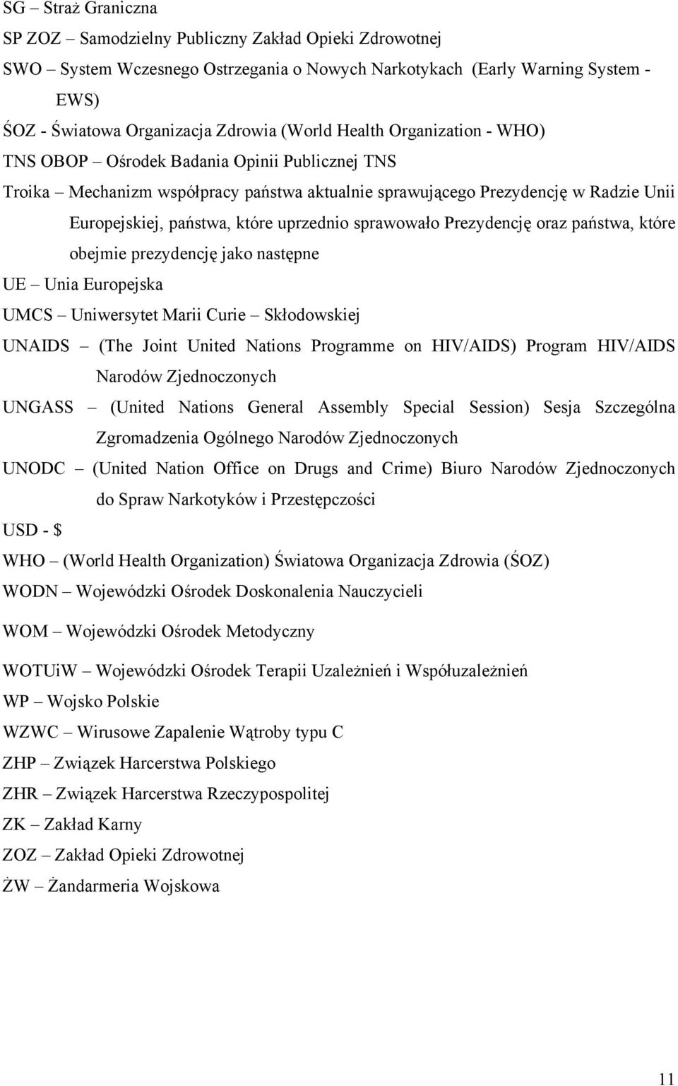 sprawowało Prezydencję oraz państwa, które obejmie prezydencję jako następne UE Unia Europejska UMCS Uniwersytet Marii Curie Skłodowskiej UNAIDS (The Joint United Nations Programme on HIV/AIDS)