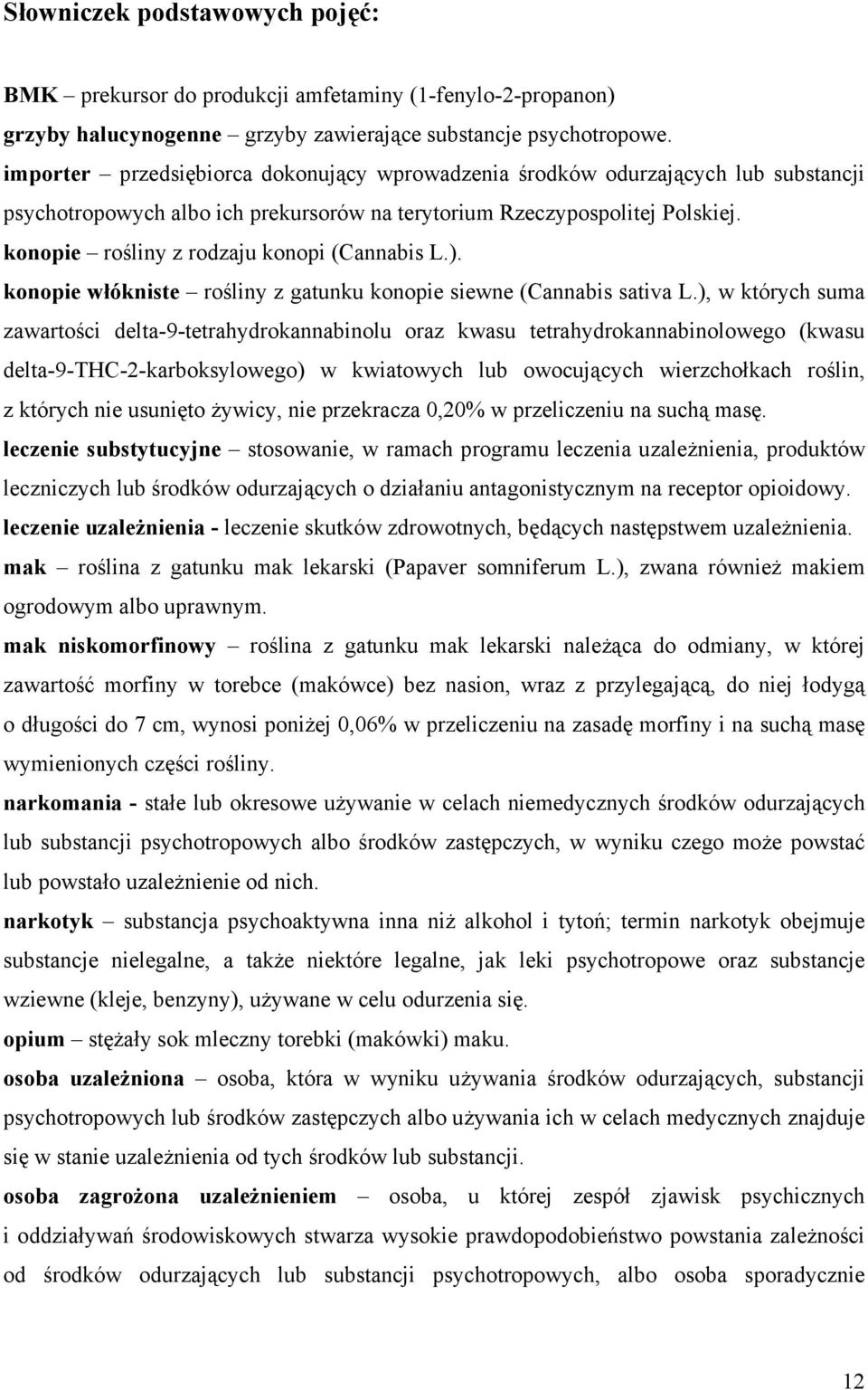 konopie rośliny z rodzaju konopi (Cannabis L.). konopie włókniste rośliny z gatunku konopie siewne (Cannabis sativa L.