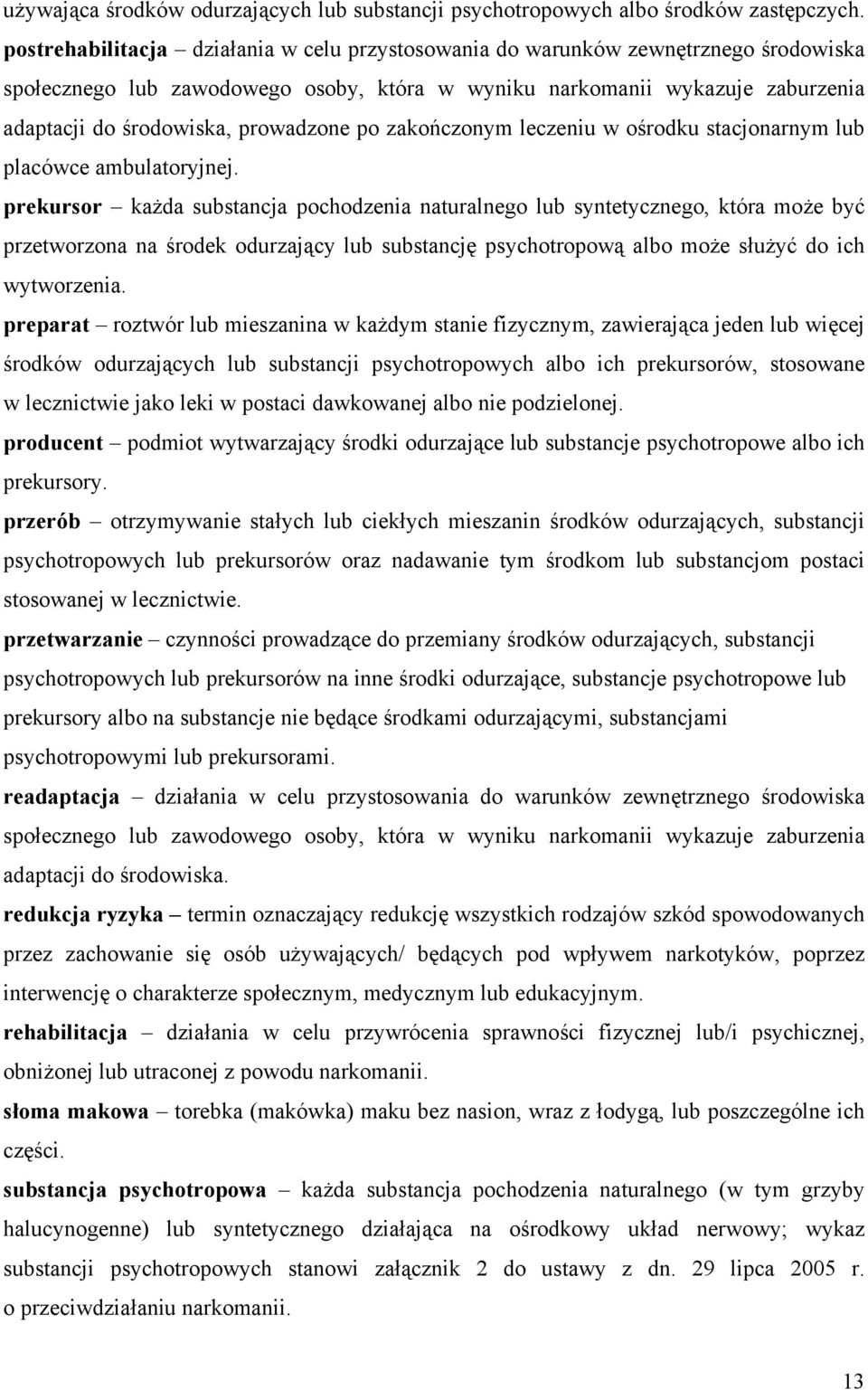 prowadzone po zakończonym leczeniu w ośrodku stacjonarnym lub placówce ambulatoryjnej.